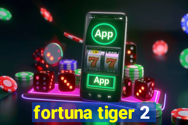 fortuna tiger 2